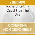 Richard Keith - Caught In The Act cd