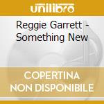 Reggie Garrett - Something New cd