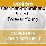 Cashman-Montalbano Project - Forever Young cd