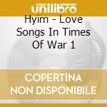 Hyim - Love Songs In Times Of War 1 cd