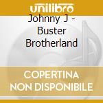 Johnny J - Buster Brotherland cd
