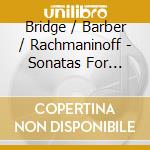 Bridge / Barber / Rachmaninoff - Sonatas For Cello & Piano cd