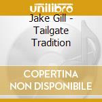 Jake Gill - Tailgate Tradition cd