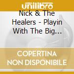 Nick & The Healers - Playin With The Big Boys cd