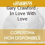 Gary Crawford - In Love With Love cd