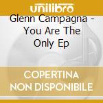 Glenn Campagna - You Are The Only Ep cd