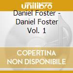 Daniel Foster - Daniel Foster Vol. 1 cd