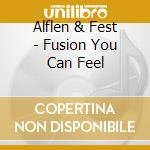 Alflen & Fest - Fusion You Can Feel cd