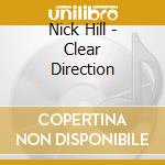 Nick Hill - Clear Direction cd musicale di Nick Hill