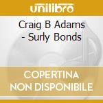 Craig B Adams - Surly Bonds cd