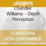 Chandler Williams - Depth Perception cd musicale di Chandler Williams