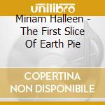 Miriam Halleen - The First Slice Of Earth Pie cd