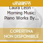 Laura Leon - Morning Music: Piano Works By Peter Schickele cd
