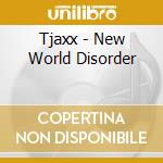 Tjaxx - New World Disorder cd