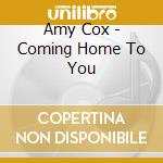 Amy Cox - Coming Home To You cd musicale di Amy Cox