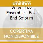 Verve Jazz Ensemble - East End Sojourn cd musicale di Verve Jazz Ensemble