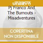 Pj Franco And The Burnouts - Misadventures cd