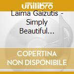 Laima Gaizutis - Simply Beautiful Collection I cd musicale di Laima Gaizutis