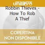 Robbin Thieves - How To Rob A Thief cd