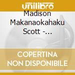 Madison Makanaokahaku Scott - Makanaokahaku cd