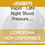 Vapid - Late Night Blood Pressure Medicine cd