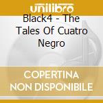 Black4 - The Tales Of Cuatro Negro cd
