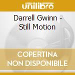 Darrell Gwinn - Still Motion cd musicale di Darrell Gwinn