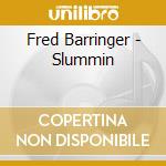 Fred Barringer - Slummin cd
