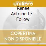 Renee Antoinette - Follow cd musicale di Renee Antoinette