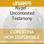 Nygel - Uncontested Testimony cd