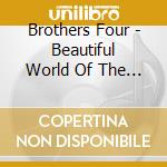 Brothers Four - Beautiful World Of The Brothers Four cd