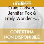 Craig Carlson, Jennifer Fox & Emily Wonder - Wherever You Are cd musicale di Craig Carlson, Jennifer Fox & Emily Wonder