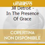 Jill Detroit - In The Presence Of Grace cd