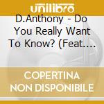 D.Anthony - Do You Really Want To Know? (Feat. Pastor Tommy Smith) cd