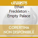 Ethan Freckleton - Empty Palace cd musicale di Ethan Freckleton