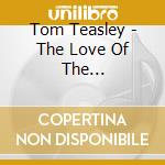 Tom Teasley - The Love Of The Nightingale cd musicale di Tom Teasley