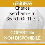 Charles Ketcham - In Search Of The Sacred cd