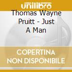 Thomas Wayne Pruitt - Just A Man cd