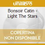 Bonsoir Catin - Light The Stars cd