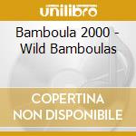 Bamboula 2000 - Wild Bamboulas