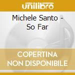 Michele Santo - So Far cd