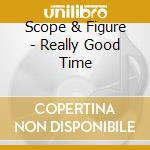 Scope & Figure - Really Good Time cd