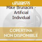 Mike Brunacini - Artificial Individual cd
