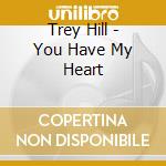 Trey Hill - You Have My Heart cd