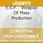 E.S.P. - Weapon Of Mass Production cd
