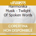 Harrmonika Musik - Twilight Of Spoken Words cd