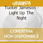 Tucker Jameson - Light Up The Night cd musicale di Tucker Jameson
