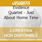 Evidence Quartet - Just About Home Time cd