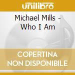 Michael Mills - Who I Am cd