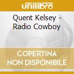Quent Kelsey - Radio Cowboy cd